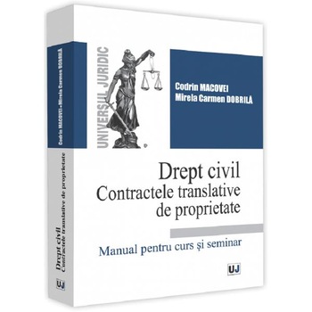 Drept civil. Contractele translative de proprietate - Mirela Carmen Dobrila, Codrin Macovei Drept civil. Contractele translative de proprietate - Mirela Carmen Dobrila, Codrin Macovei
