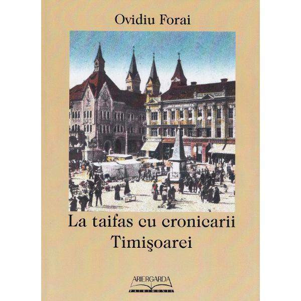 La taifas cu cronicarii Timisoarei - Ovidiu Forai