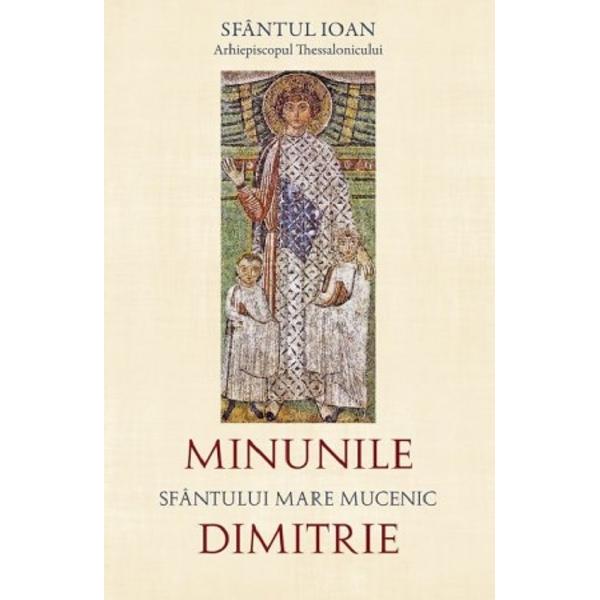 Minunile Sfantului Mare Mucenic Dimitrie - Sfantul Ioan Arhiepiscopul Thessalonicului