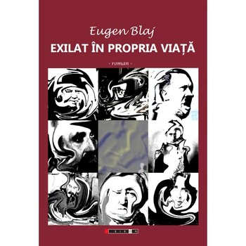 Exilat in propria viata - Eugen Blaj Exilat in propria viata - Eugen Blaj