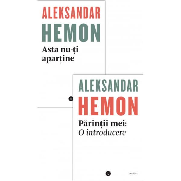 Asta nu-ti apartine / Parintii mei: O introducere - Aleksandar Hemon