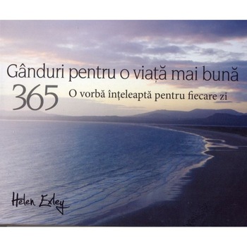 365 Ganduri pentru o viata mai buna - Helen Exley 365 Ganduri pentru o viata mai buna - Helen Exley