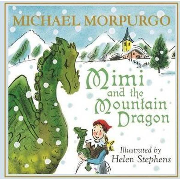 Mimi and the Mountain Dragon - Michael Morpurgo, Helen Stephens