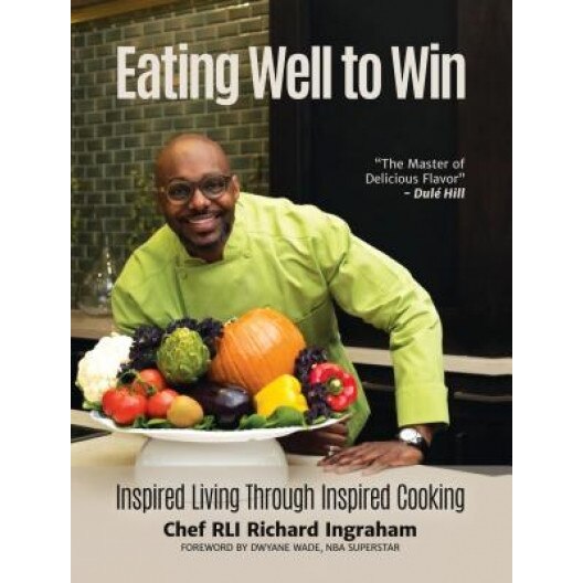 Eating Well to Win: Inspired Living Through Inspired Cooking, Richard Ingraham (Author)
