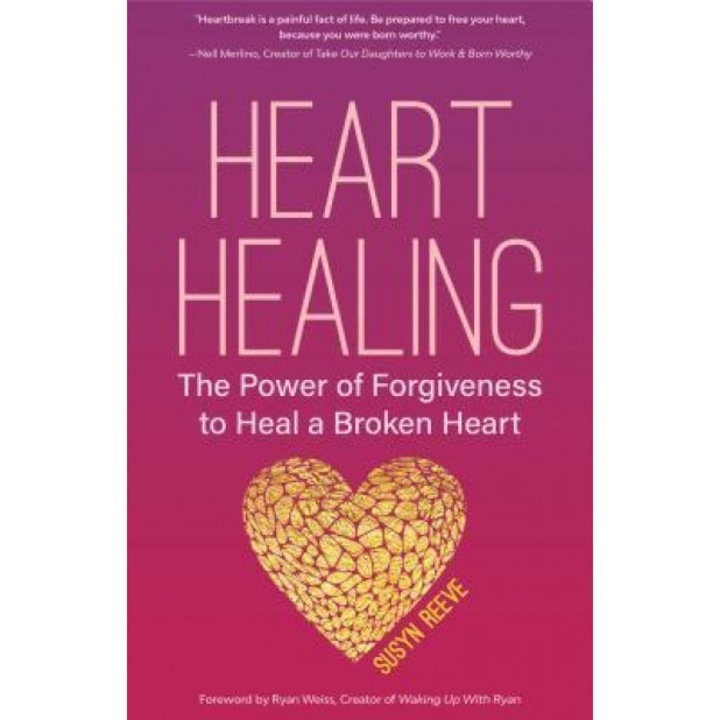 Heart Healing: The Power of Forgiveness & Letting Go, Susyn Reeve (Author)