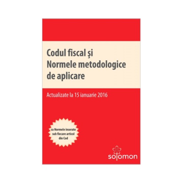 Codul fiscal si Normele metodologice de aplicare (actualizate la 15 ianuarie 2016)