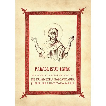Paraclisul Mare al Preasfintei Stapanei Noastre Nascatoarea de Dumnezeu si Pururea Fecioara Maria Paraclisul Mare al Preasfintei Stapanei Noastre Nascatoarea de Dumnezeu si Pururea Fecioara Maria