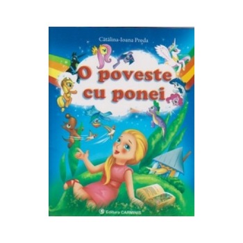 O poveste cu ponei (Clasa I. Colectia „Lectura si Joc“) - CatalinaIoana Preda O poveste cu ponei (Clasa I. Colectia „Lectura si Joc“) - CatalinaIoana Preda