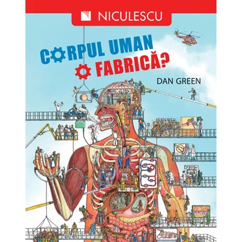 Corpul uman. O fabrica? - Dan Green Corpul uman. O fabrica? - Dan Green