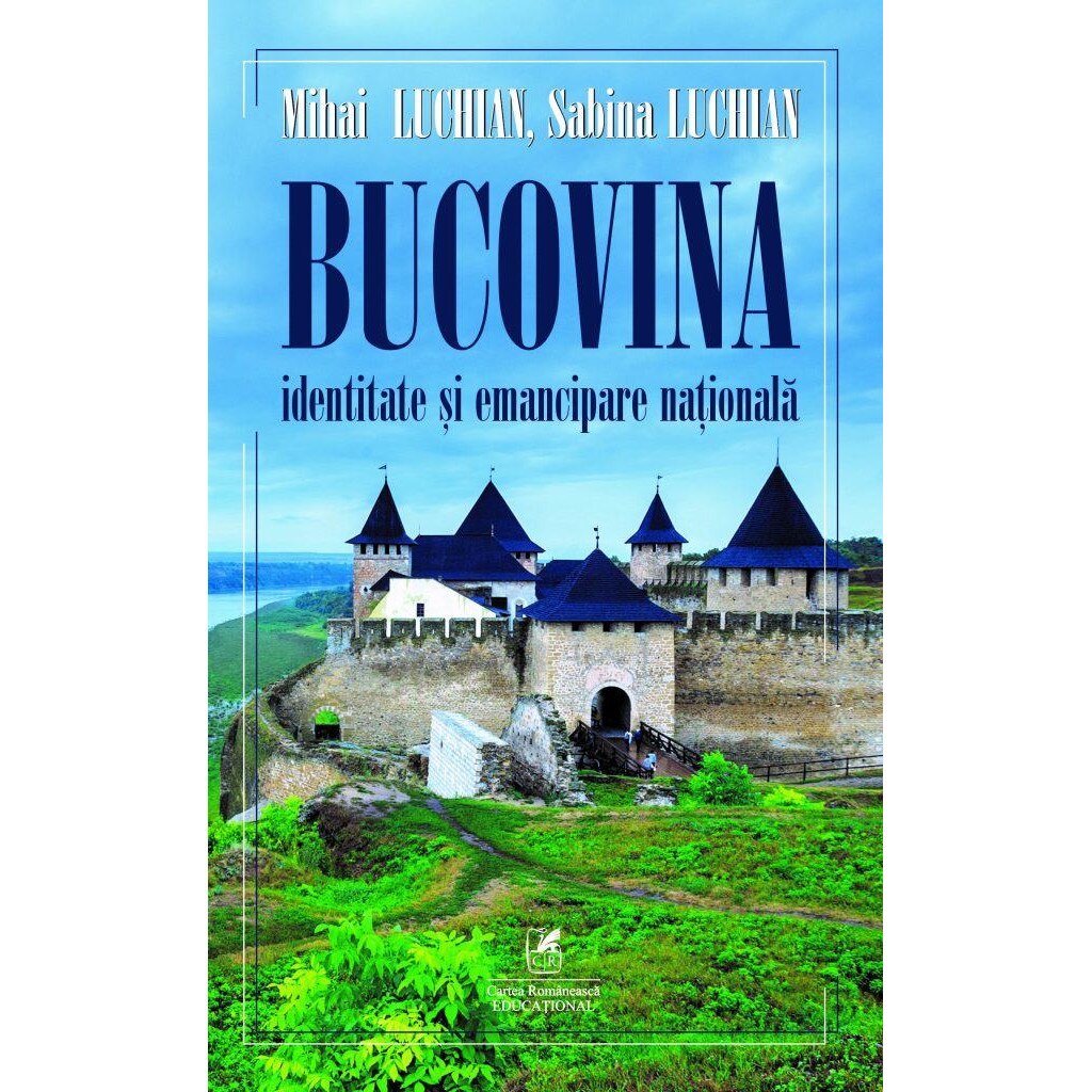 Bucovina, Identitate si emancipare nationala - Mihai Luchian, Sabina Luchian