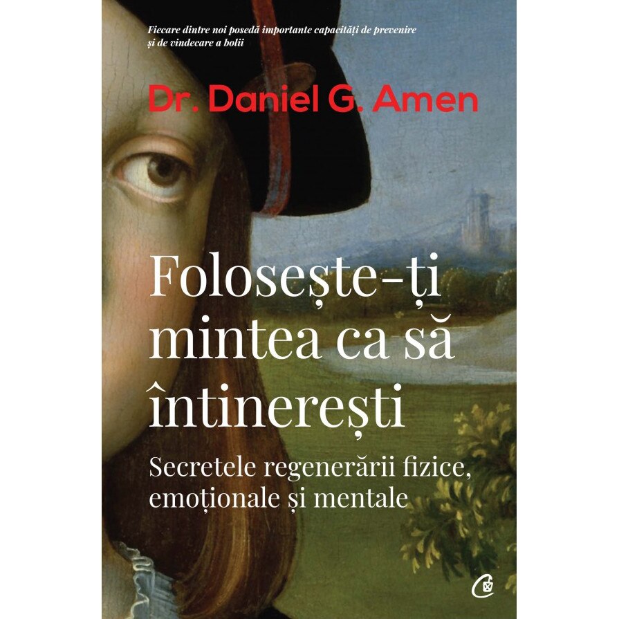 Foloseste-ti mintea ca sa intineresti - Dr. Daniel G. Amen, editia 2019