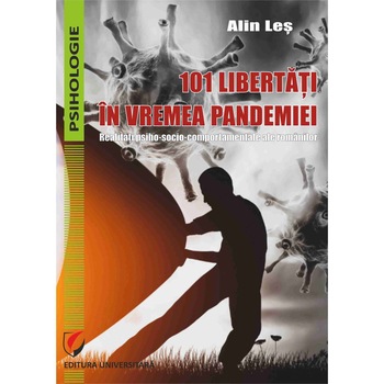 101 libertati in vremea pandemiei, Realitati psiho-socio-comportamentale ale romanilor - Alin Les 101 libertati in vremea pandemiei, Realitati psiho-socio-comportamentale ale romanilor - Alin Les