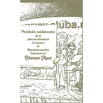 Poetici relationale. Poeticile cotidianului de la Seri de literatura in miscare la Republica poetica impreuna cu Razvan Tupa - Razvan Tupa Poetici relationale. Poeticile cotidianului de la Seri de literatura in miscare la Republica poetica impreuna cu Razvan Tupa - Razvan Tupa