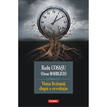 Viata fictiunii dupa o revolutie - Radu Cosasu Viata fictiunii dupa o revolutie - Radu Cosasu