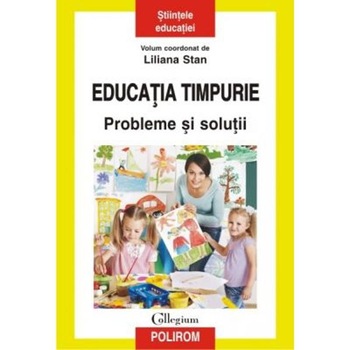 Educatia timpurie. Probleme si solutii - Liliana Stan Educatia timpurie. Probleme si solutii - Liliana Stan