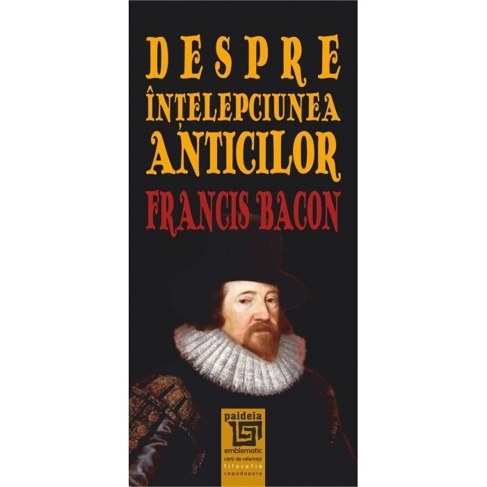 Despre intelepciunea anticilor - Francis Bacon