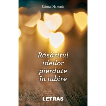 Rasaritul ideilor pierdute in iubire - Zeinab Hamade Rasaritul ideilor pierdute in iubire - Zeinab Hamade