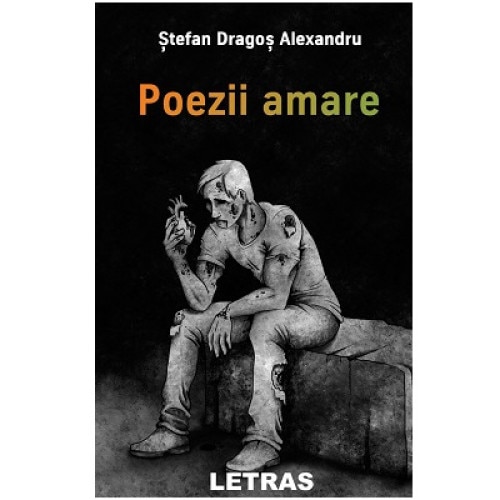 Poezii amare, autor Stefan Dragos Alexandru, Editura Letras