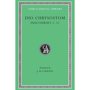 Discourses 1-11 - Dio Chrysostom, ed 1932 Discourses 1-11 - Dio Chrysostom, ed 1932