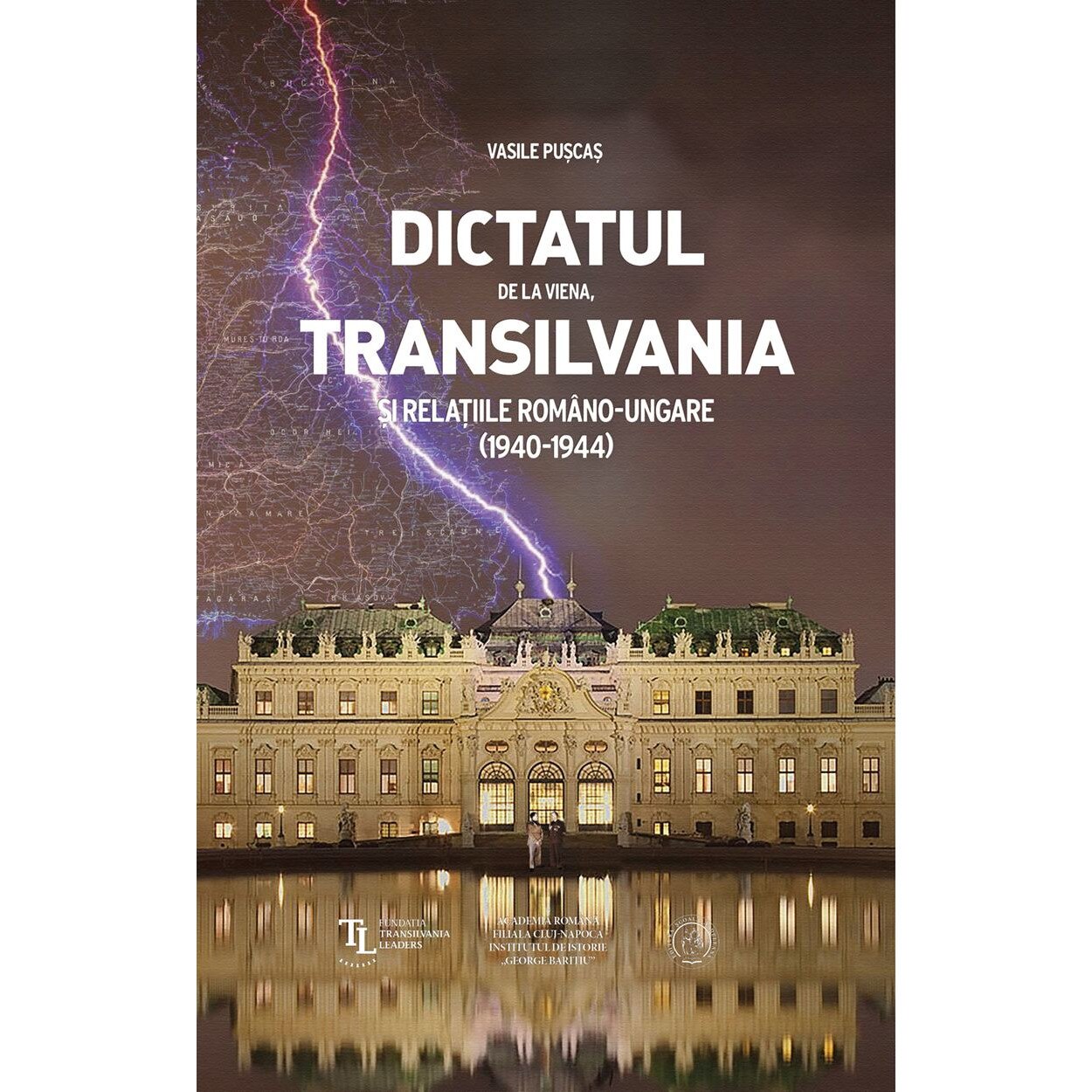 Dictatul De La Viena Transilvania Si Relatiile Romano Ungare 1940 1944 Vasile Puscas Emag Ro