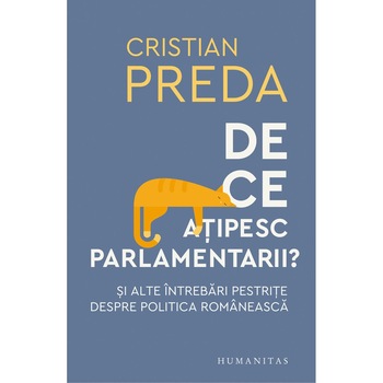 De ce atipesc parlamentarii? Si alte intrebari pestrite despre politica romaneasca - Cristian Preda De ce atipesc parlamentarii? Si alte intrebari pestrite despre politica romaneasca - Cristian Preda