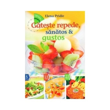 Gateste repede, sanatos si gustos. Editia a III a - Elena Pridie Gateste repede, sanatos si gustos. Editia a III a - Elena Pridie