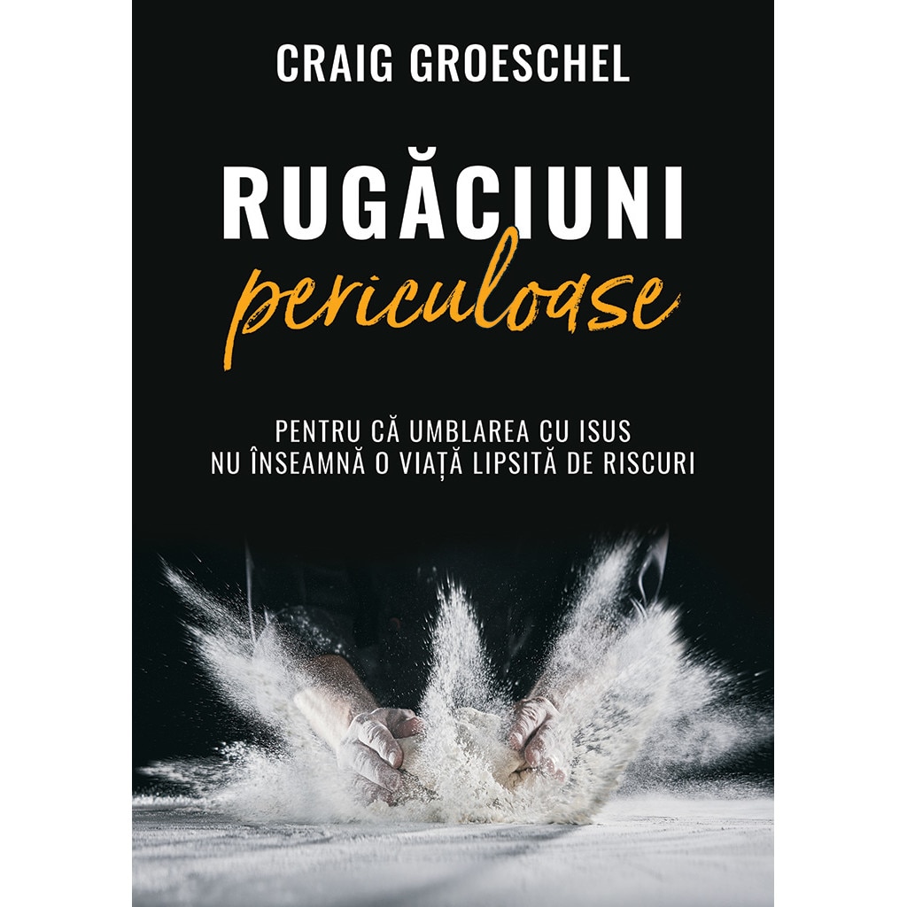 Rugaciuni periculoase - Craig Groeschel