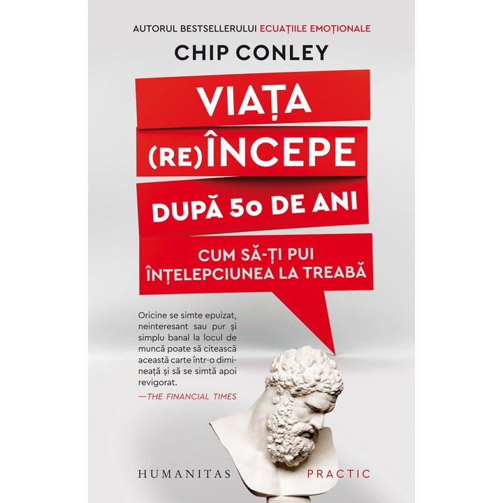 Viata (re)incepe dupa 50 de ani: Cum sa-ti pui intelepciunea la treaba, Chip Conley