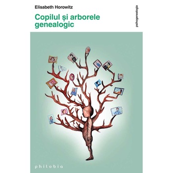 Copilul si arborele genealogic - Elisabeth Horowitz Copilul si arborele genealogic - Elisabeth Horowitz