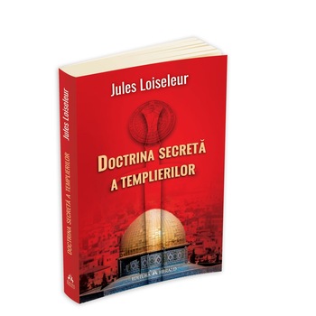 Doctrina Secreta a Templierilor - Jules Loisseleur Doctrina Secreta a Templierilor - Jules Loisseleur