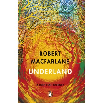 Underland - Robert Macfarlane, ed 2020 Underland - Robert Macfarlane, ed 2020