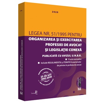 Legea nr. 51/1995 pentru organizarea si exercitarea profesiei de avocat si legislatie conexa 2020 Legea nr. 51/1995 pentru organizarea si exercitarea profesiei de avocat si legislatie conexa 2020