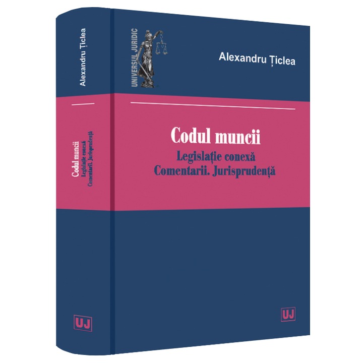 Codul muncii. legislatie conexa. Comentarii. Jurisprudenta, Alexandru Ticlea