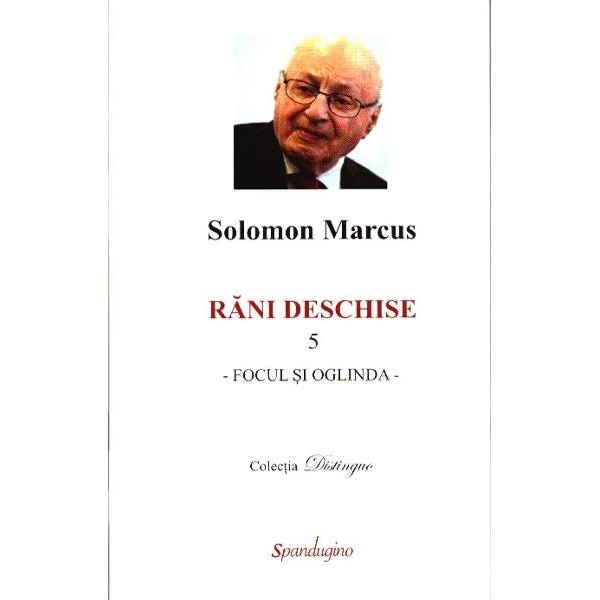 Rani deschise, 5 /-/ focul si oglinda - Solomon Marcus