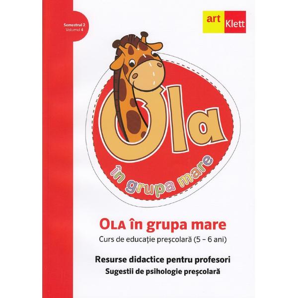 Ola in grupa mare Sem.2 Vol.4. Resurse didactice pentru profesori