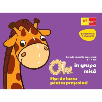 Ola in grupa mica 3-4 ani Sem.2 Vol.4. Fise de lucru pentru prescolari Ola in grupa mica 3-4 ani Sem.2 Vol.4. Fise de lucru pentru prescolari