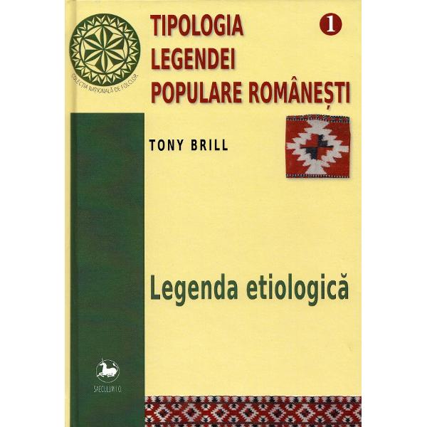 Tipologia legendei populare romanesti Vol.1: Legenda etiologica - Tony Brill