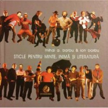 Sticle pentru minte, inima si literatura. Vol. II - Mihai A. BarbuIon Barbu Sticle pentru minte, inima si literatura. Vol. II - Mihai A. BarbuIon Barbu