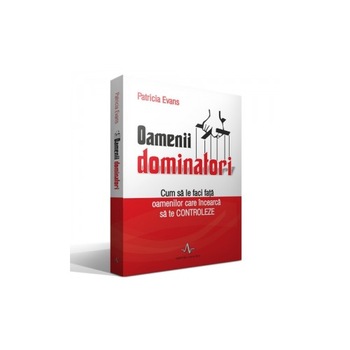 Oamenii dominatori. Cum sa faci fata oamenilor care incearca sa te controleze Oamenii dominatori. Cum sa faci fata oamenilor care incearca sa te controleze