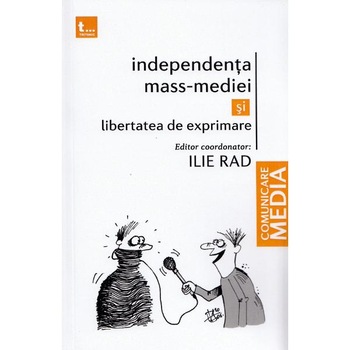 Independenta mass-mediei si libertatea de exprimare - Ilie Rad Independenta mass-mediei si libertatea de exprimare - Ilie Rad
