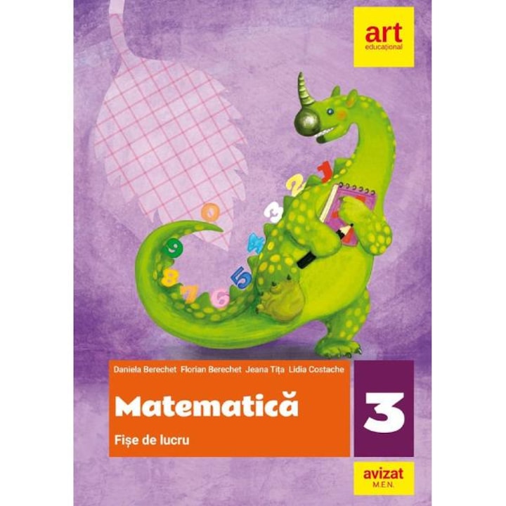 Matematica. Fise de lucru - Clasa 3 - Daniela Berechet, Florian Berechet