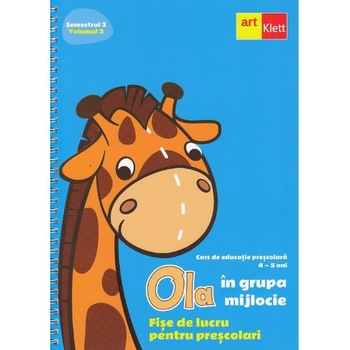 Ola in grupa mijlocie 4-5 ani Sem.2 Vol.3. Fise de lucru pentru prescolari Ola in grupa mijlocie 4-5 ani Sem.2 Vol.3. Fise de lucru pentru prescolari