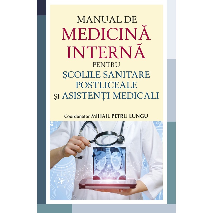 Manual de Medicina Interna pentru scolile sanitare postliceale si asistenti medicali, Dr. Mihail Petru Lungu