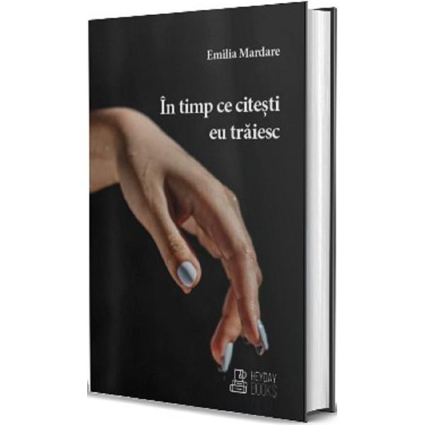 In timp ce citesti eu traiesc - Emilia Mardare