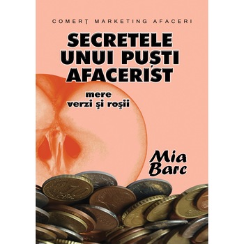 Marketing pentru copii: Secretele unui pusti afacerist – mere verzi si rosii, Mia Barc, 173 pagini Marketing pentru copii: Secretele unui pusti afacerist – mere verzi si rosii, Mia Barc, 173 pagini
