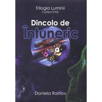 Dincolo de intuneric vol. 1 - Daniela Rainov Dincolo de intuneric vol. 1 - Daniela Rainov