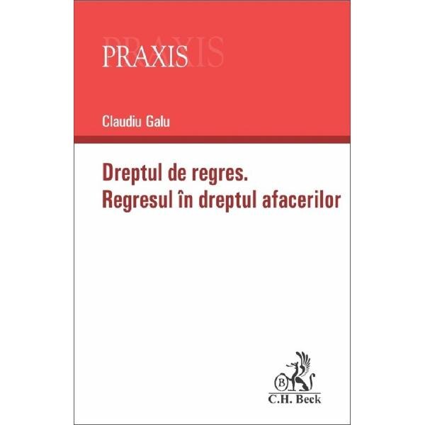 Dreptul la regres. Regresul in dreptul afacerilor - Claudiu Galu