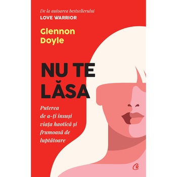 Nu te lasa. Ed a II a, Glennon Doyle Nu te lasa. Ed a II a, Glennon Doyle
