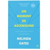 Un moment de ascensiune. Cum emanciparea femeii schimba lumea, Melinda Gates