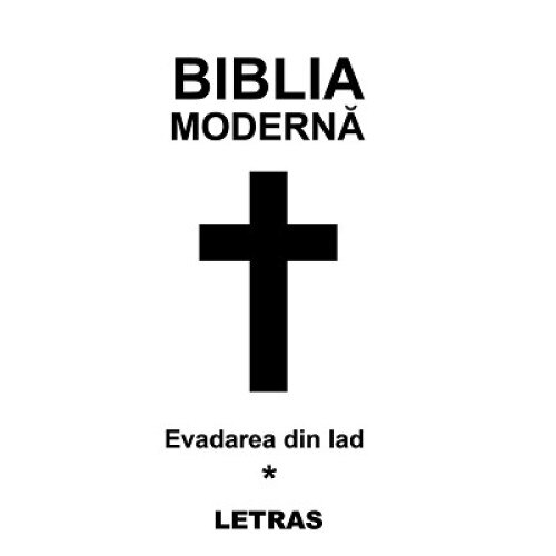 Biblia moderna vol 1 - Evadarea din iad, autor Cristina Bairam, Editura Letras